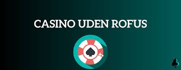 Casino Uden Rufus Din Guide til Spil uden Bekymringer Casino Uden Rufus Din Guide til Spil uden Bekymringer